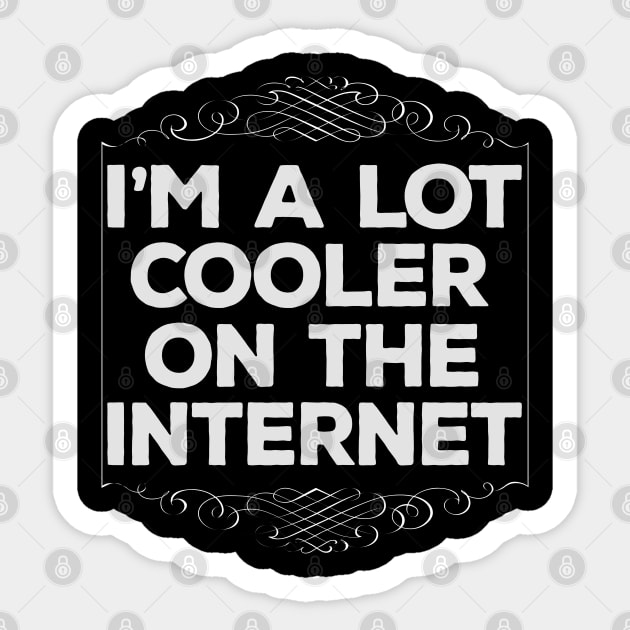 I'm A Lot Cooler On The Internet / Funny Sticker by DankFutura